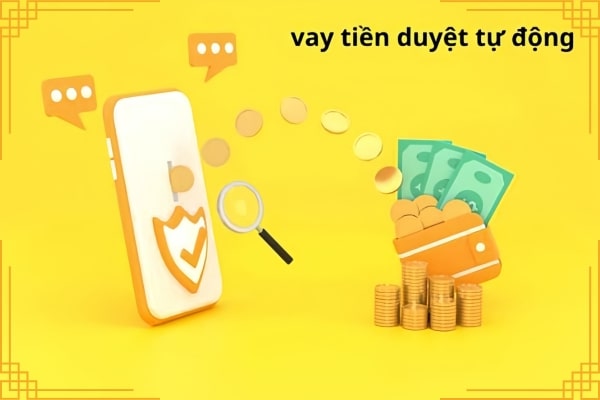 App vay tiền Duyệt tự động, không cần thẩm định phức tạp