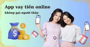 App vay tiền online không gọi người thân