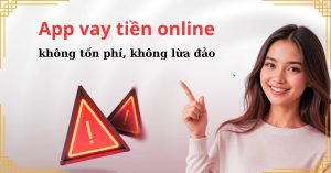 App vay tiền online không tốn phí, không lừa đảo