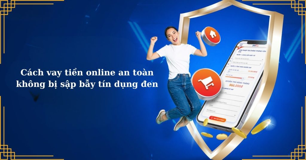 Cách vay tiền online an toàn, không bị sập bẫy tín dụng đen