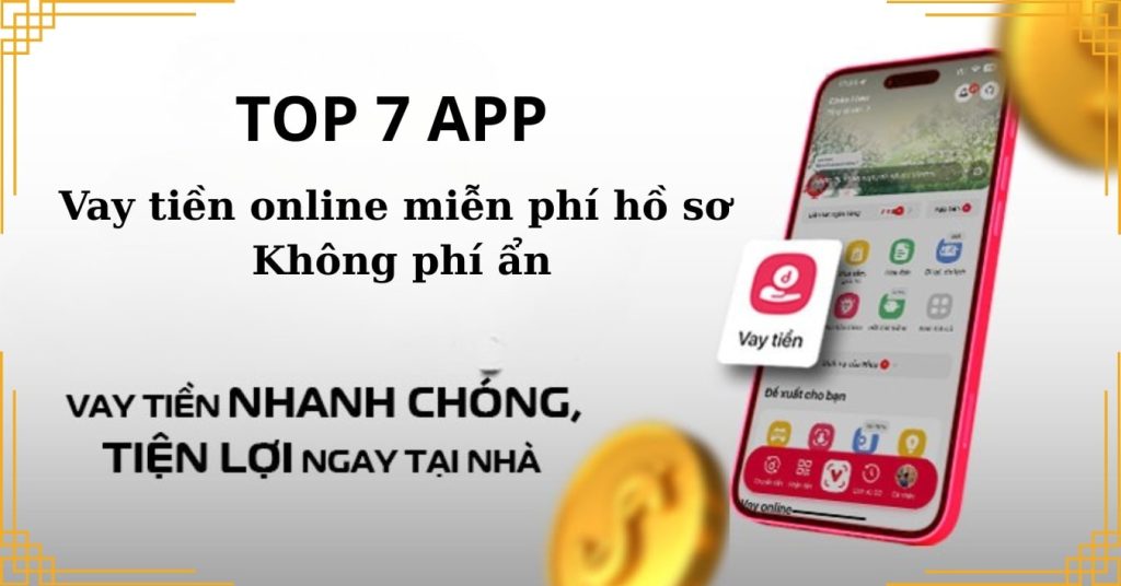 Top 7 ứng dụng vay tiền online miễn phí hồ sơ – Không phí ẩn