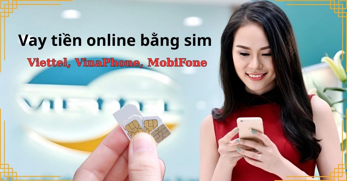 Vay tiền online bằng sim Viettel, Mobi, Vina