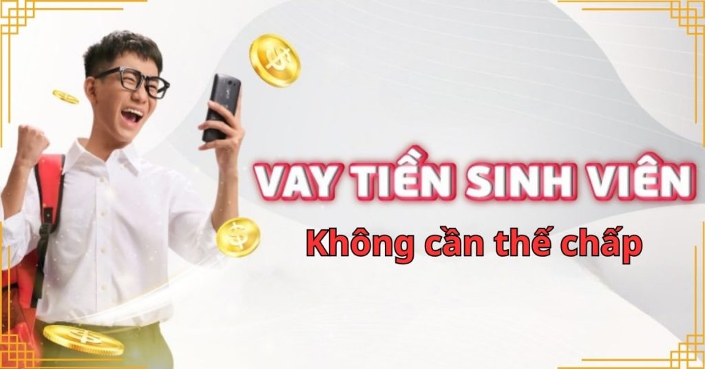 Vay tiền online cho sinh viên – Không cần thế chấp