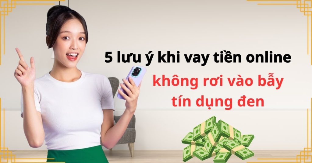 5 lưu ý khi vay tiền online để không rơi vào bẫy tín dụng đen