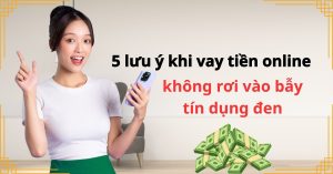 5 lưu ý khi vay tiền online để không rơi vào bẫy tín dụng đen