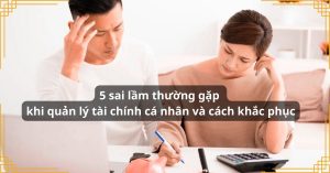 5 sai lầm thường gặp khi quản lý tài chính cá nhân và cách khắc phục
