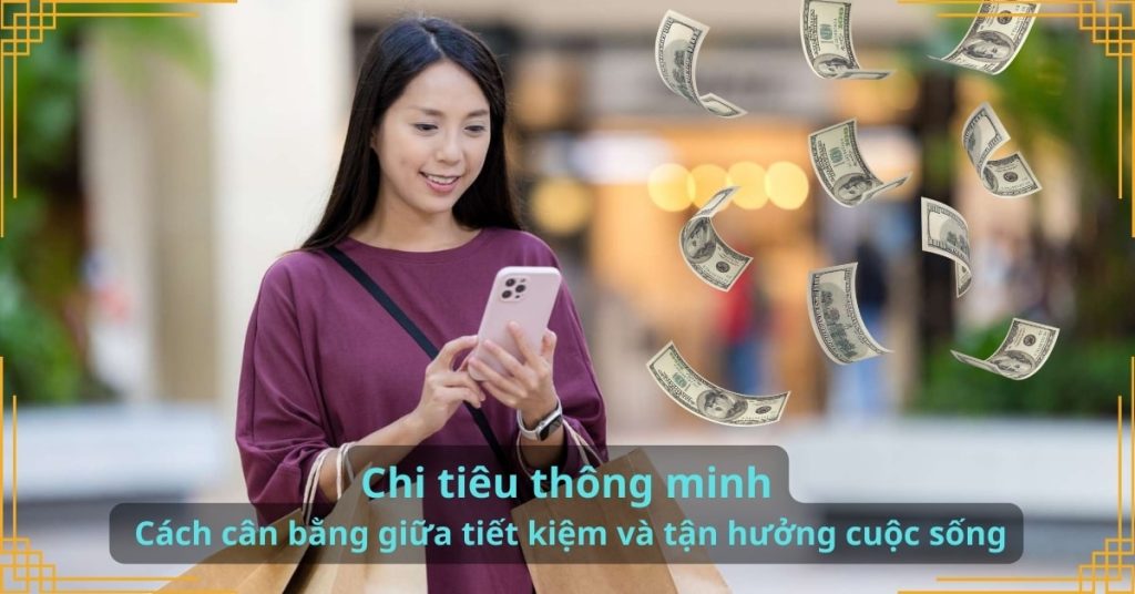 Chi tiêu thông minh: Cách cân bằng giữa tiết kiệm và tận hưởng cuộc sống