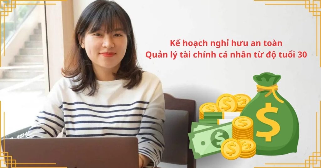 Kế hoạch nghỉ hưu an toàn: Quản lý tài chính cá nhân từ độ tuổi 30