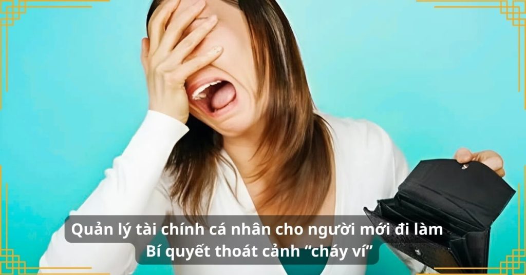 Quản lý tài chính cá nhân cho người mới đi làm Bí quyết thoát cảnh “cháy ví”