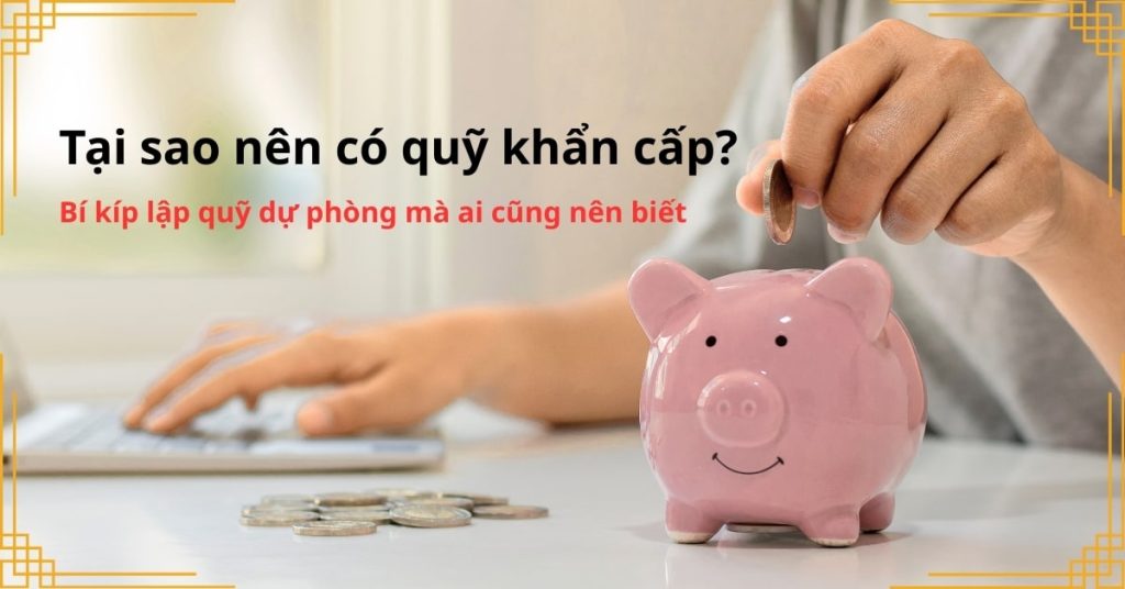 Tại sao nên có quỹ khẩn cấp Bí kíp lập quỹ dự phòng mà ai cũng nên biết