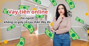 Vay tiền online cho người không có giấy tờ tùy thân đầy đủ