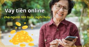Vay tiền online cho người lớn tuổi, nghỉ hưu – Cần lưu ý gì?