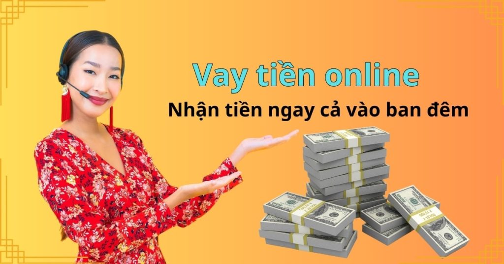 Vay tiền online 24/7 – Cách nhận tiền ngay cả vào ban đêm