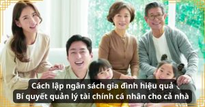 Cách lập ngân sách gia đình hiệu quả Bí quyết quản lý tài chính cá nhân cho cả nhà