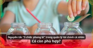Nguyên tắc “3 chiếc phong bì” trong quản lý tài chính cá nhân – Có còn phù hợp