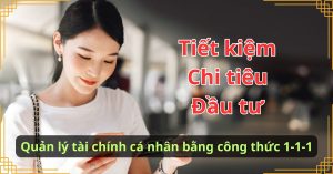 Quản lý tài chính cá nhân bằng công thức 1-1-1 Tiết kiệm – Chi tiêu – Đầu tư
