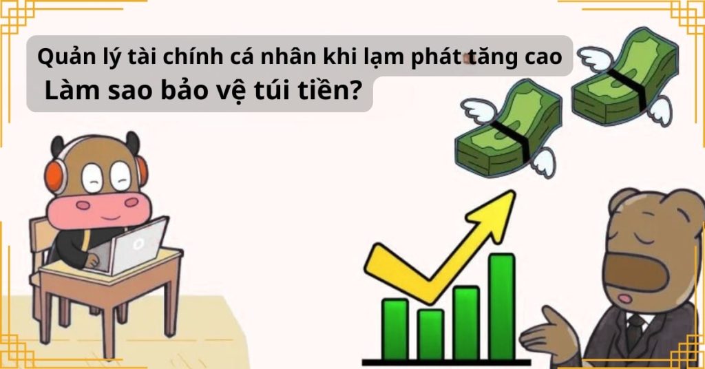Quản lý tài chính cá nhân khi lạm phát tăng cao – Làm sao bảo vệ túi tiền?