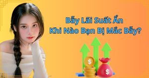 Bẫy Lãi Suất Ẩn: Khi Nào Bạn Bị Mắc Bẫy?
