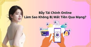 Bẫy Tài Chính Online: Làm Sao Không Bị Mất Tiền Qua Mạng?