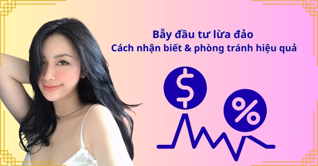 Bẫy đầu tư lừa đảo: Cách nhận biết & phòng tránh hiệu quả