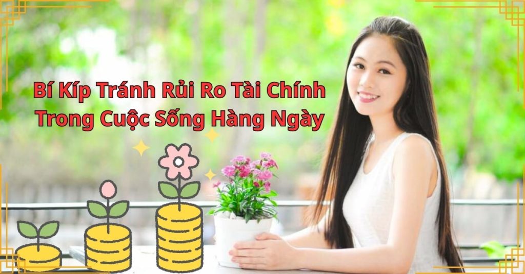 Bí Kíp Tránh Rủi Ro Tài Chính Trong Cuộc Sống Hàng Ngày