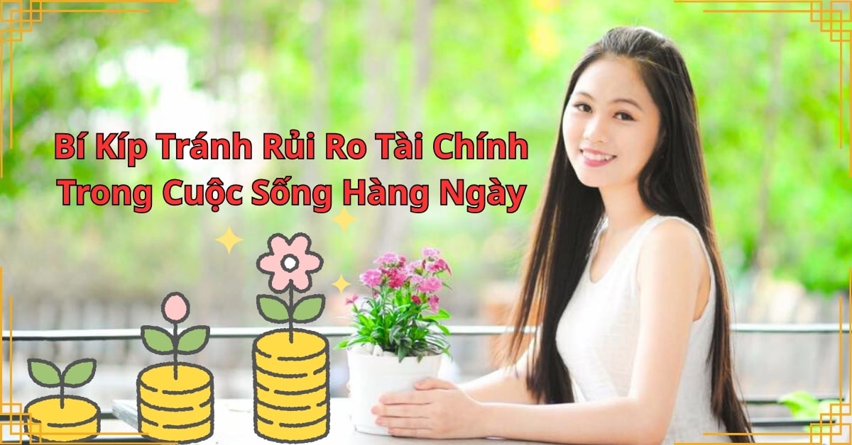 Bí Kíp Tránh Rủi Ro Tài Chính Trong Cuộc Sống Hàng Ngày