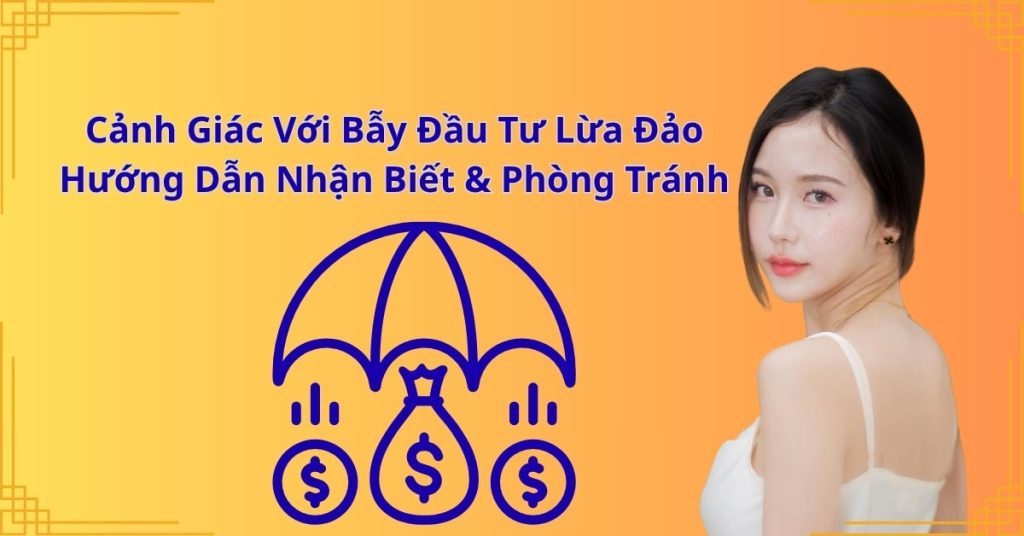 Cảnh Giác Với Bẫy Đầu Tư Lừa Đảo: Hướng Dẫn Nhận Biết & Phòng Tránh