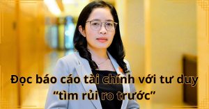 Đọc báo cáo tài chính với tư duy “tìm rủi ro trước”