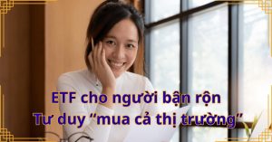 ETF cho người bận rộn: Tư duy “mua cả thị trường”