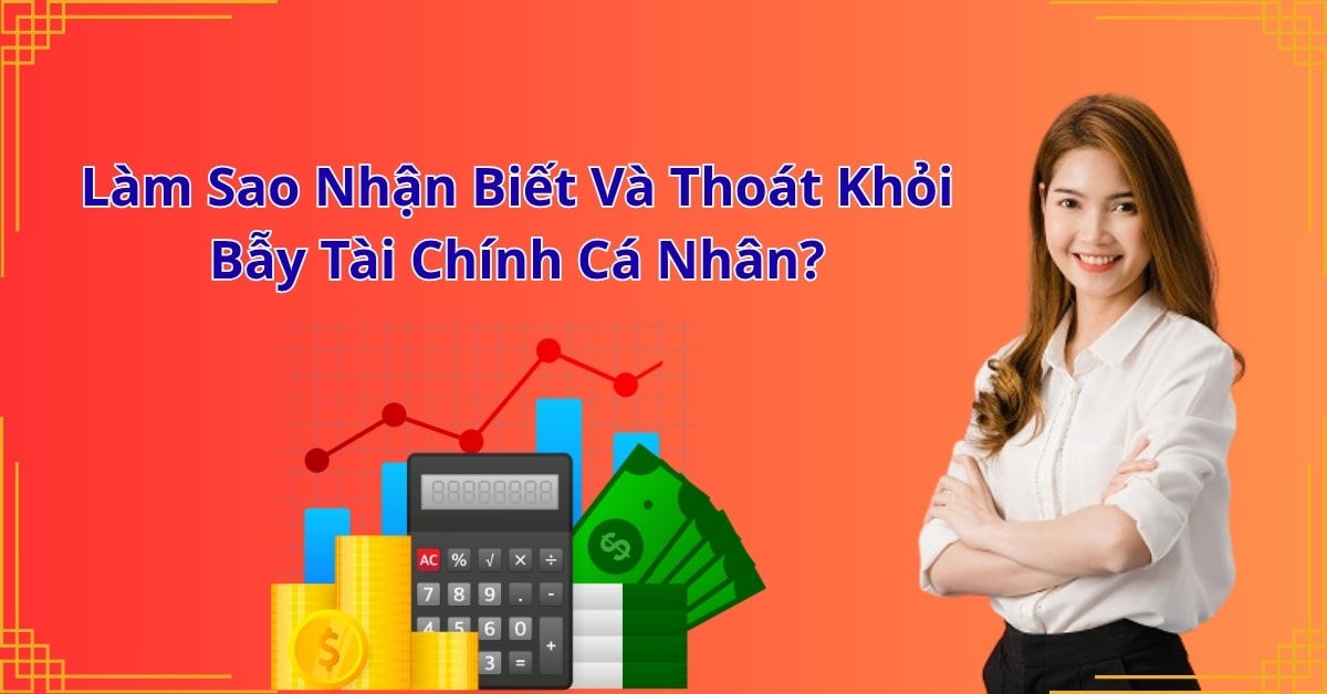 Làm Sao Nhận Biết Và Thoát Khỏi Bẫy Tài Chính Cá Nhân?