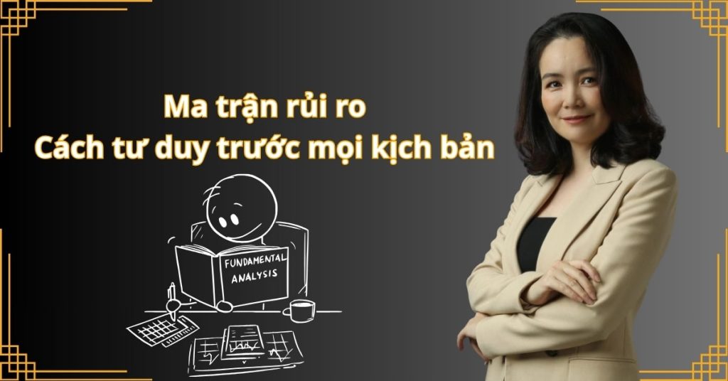 Ma trận rủi ro: Cách tư duy trước mọi kịch bản