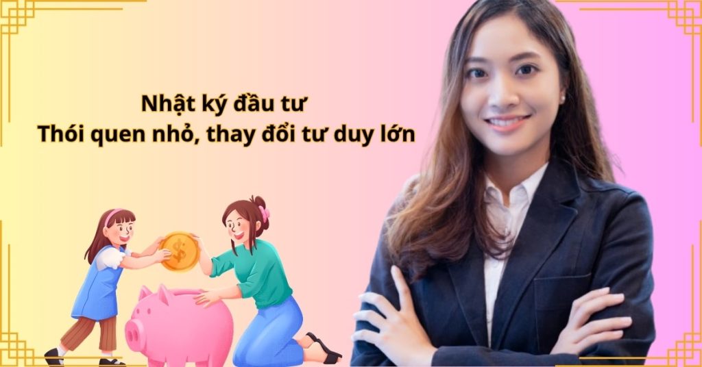 Nhật ký đầu tư: Thói quen nhỏ, thay đổi tư duy lớn