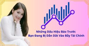 Những Dấu Hiệu Báo Trước Bạn Đang Bị Dẫn Dắt Vào Bẫy Tài Chính