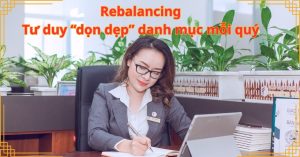 Rebalancing: Tư duy “dọn dẹp” danh mục mỗi quý
