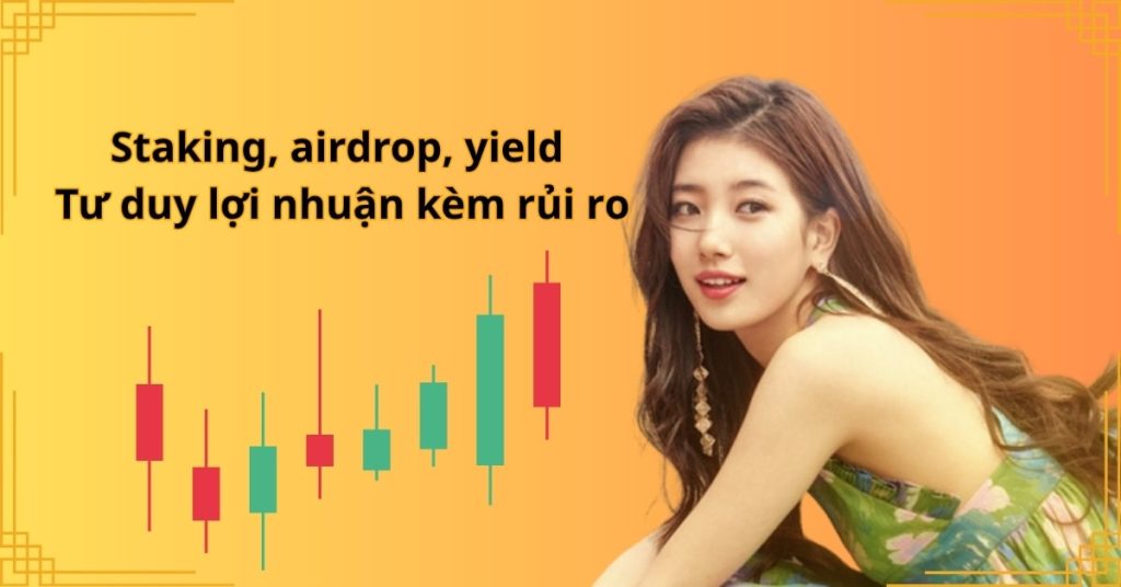 Staking, airdrop, yield: Tư duy lợi nhuận kèm rủi ro