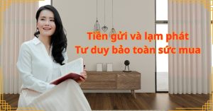 Tiền gửi và lạm phát: Tư duy bảo toàn sức mua