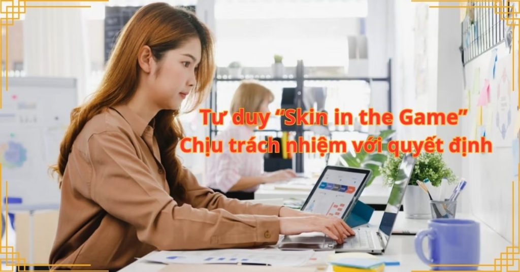 Tư duy “Skin in the Game” Chịu trách nhiệm với quyết định