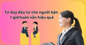 Tư duy đầu tư cho người bận: 1 giờ/tuần vẫn hiệu quả