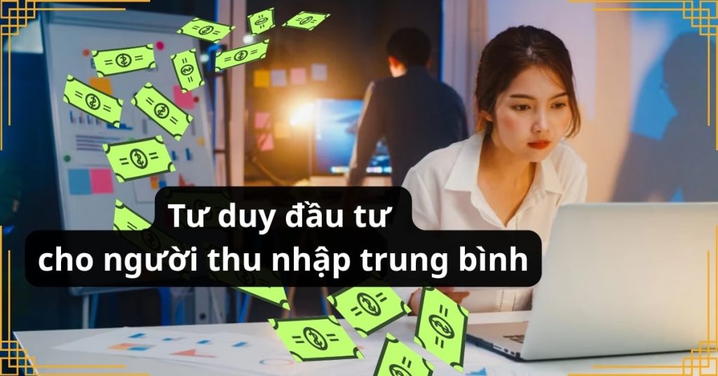 Tư duy đầu tư cho người thu nhập trung bình