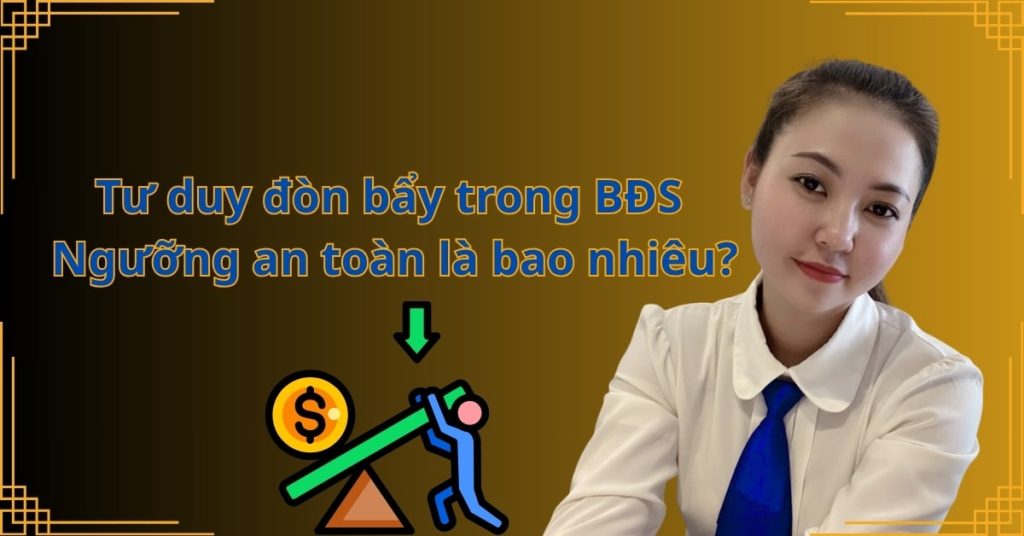 Tư duy đòn bẩy trong BĐS: Ngưỡng an toàn là bao nhiêu?