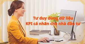 Tư duy dùng dữ liệu: KPI cá nhân cho nhà đầu tư