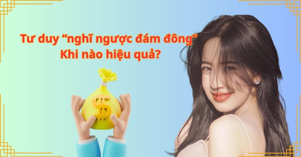 Tư duy “nghĩ ngược đám đông”: Khi nào hiệu quả?