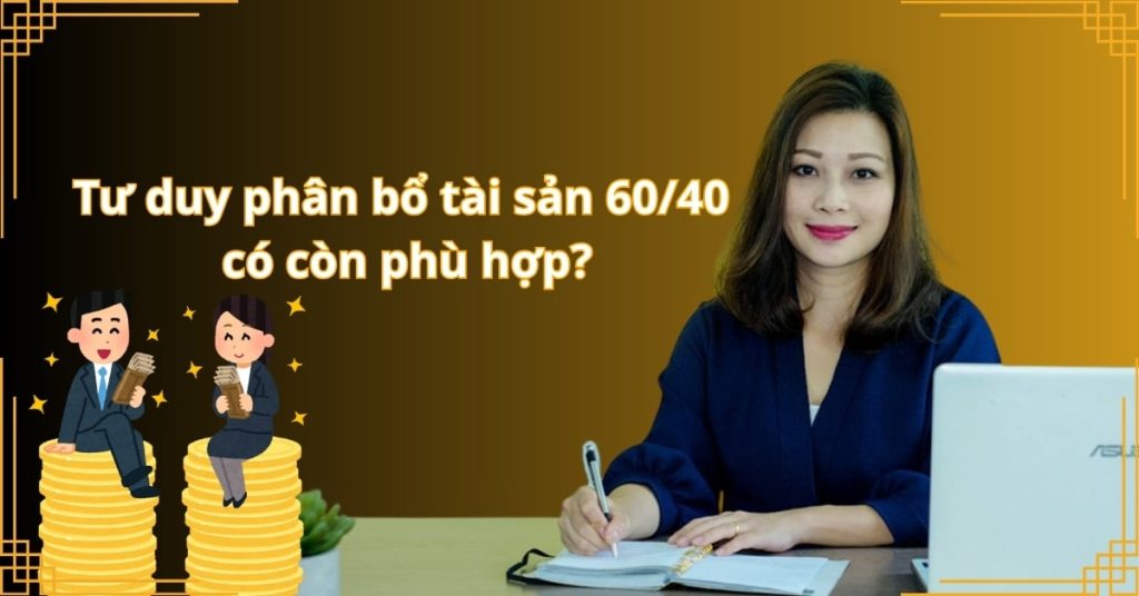 Tư duy phân bổ tài sản 60/40 có còn phù hợp?
