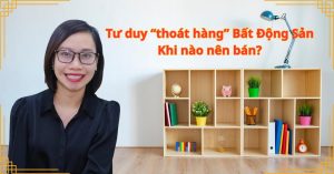 Tư duy “thoát hàng” Bất Động Sản: Khi nào nên bán?